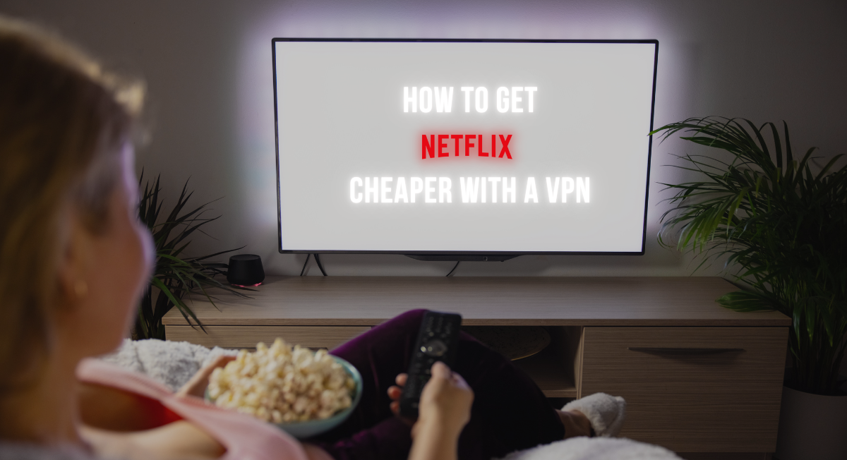 netflix cheaper with vpn