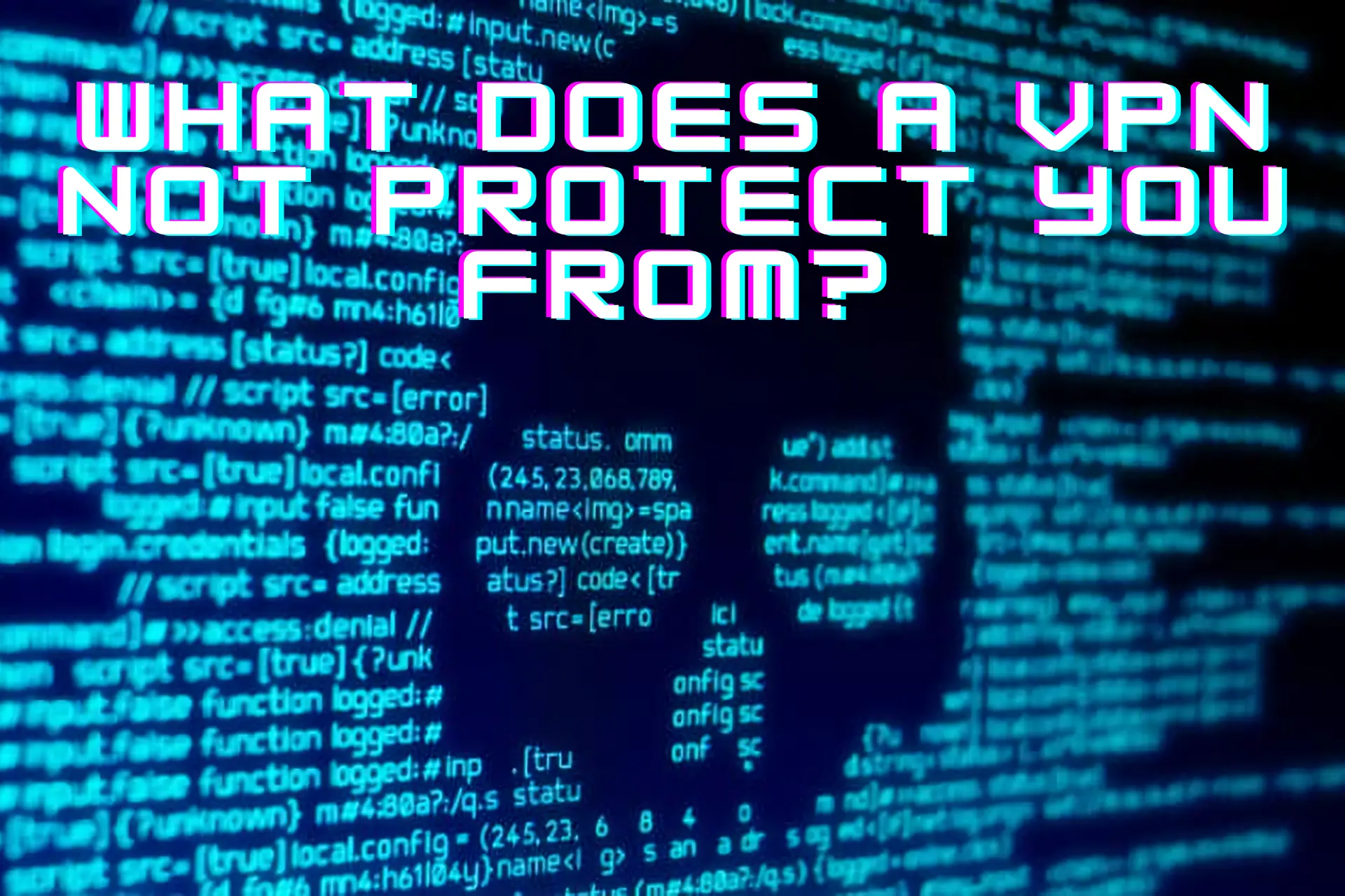 what does a VPN not protect you from