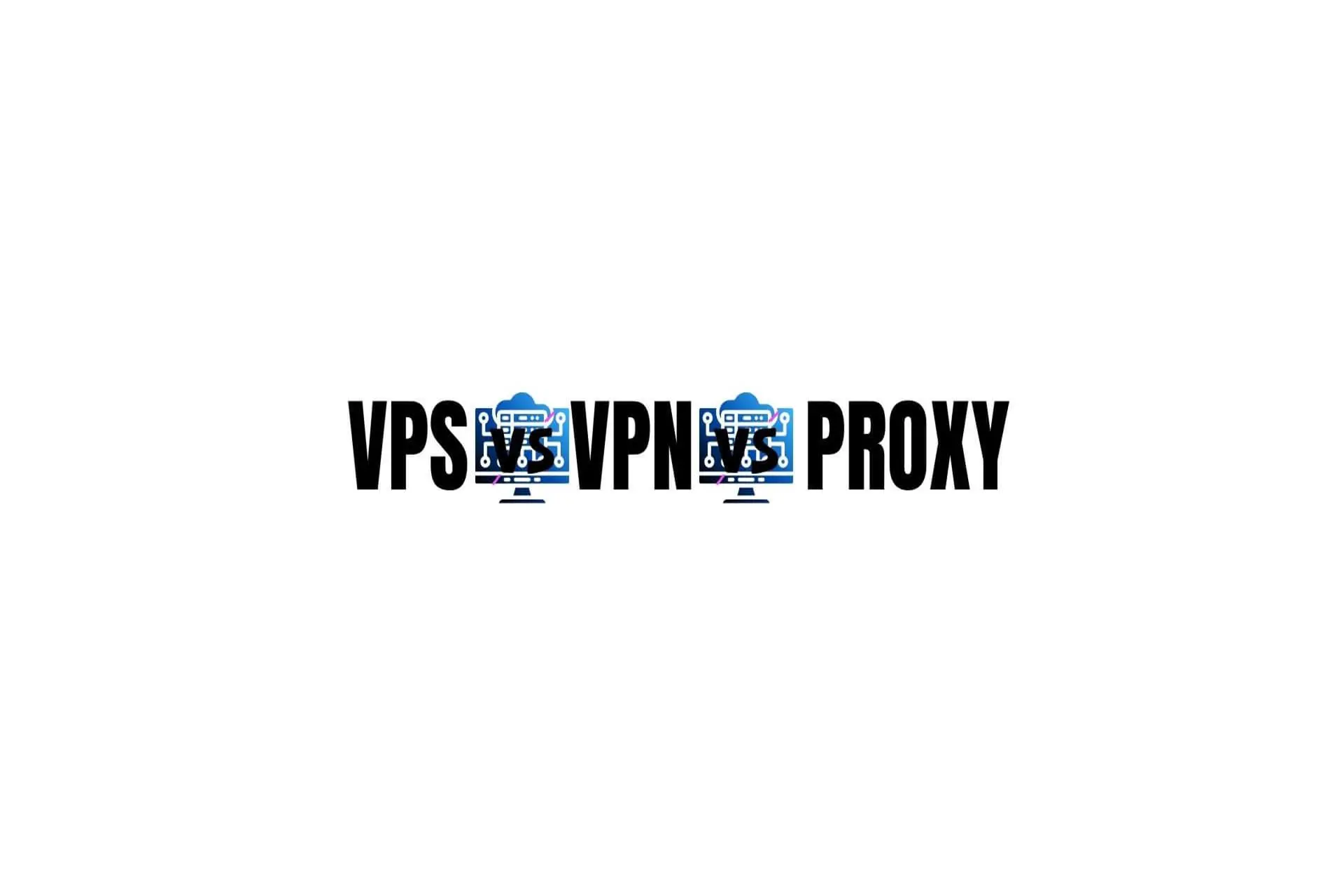 vps vs vpn vs proxy